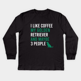 I like coffee my golden retriever and maybe 3 people Kids Long Sleeve T-Shirt